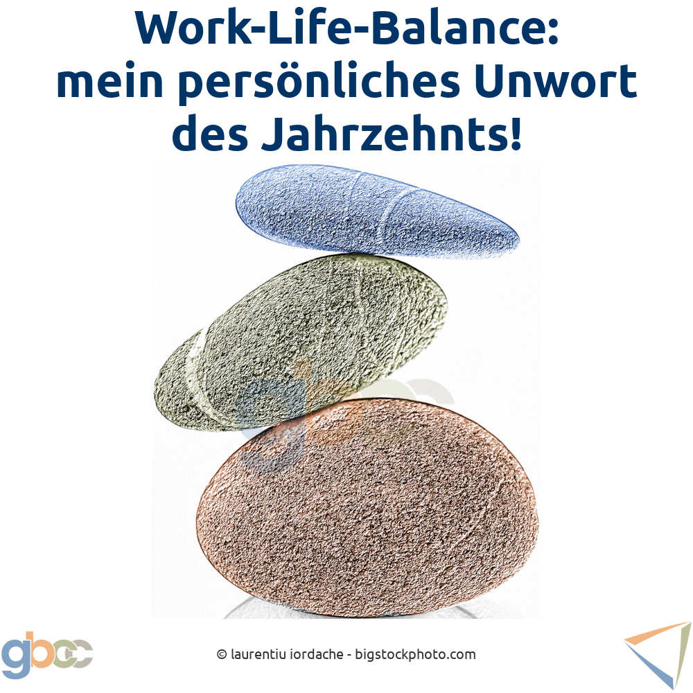 Work-Life-Balance: mein persön­liches Unwort des Jahrzehnts!