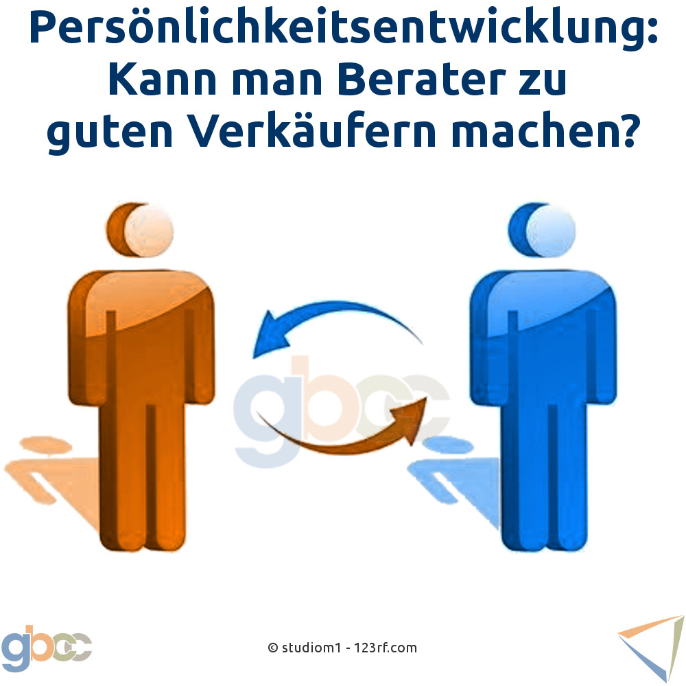 Persönlichkeitsentwicklung: Kann man Berater zu guten Verkäufern machen?