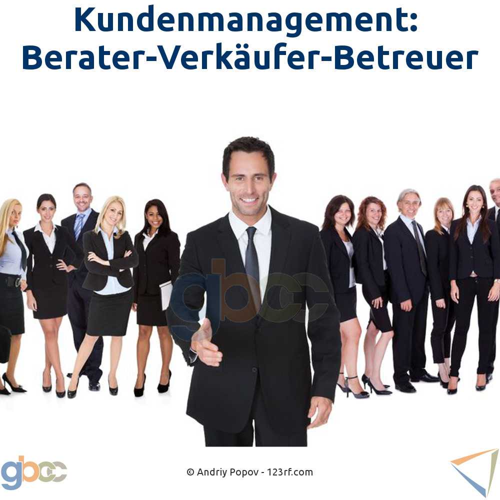 Kundenmanagement: Berater-Verkäufer-Betreuer