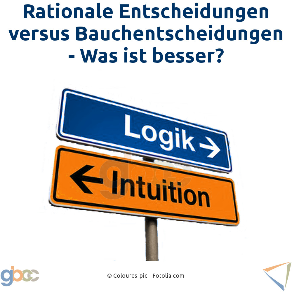 Rationale Entscheidungen versus Bauchentscheidungen - Was ist besser?