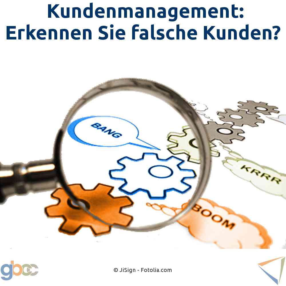 Kundenmanagement: Erkennen Sie falsche Kunden?