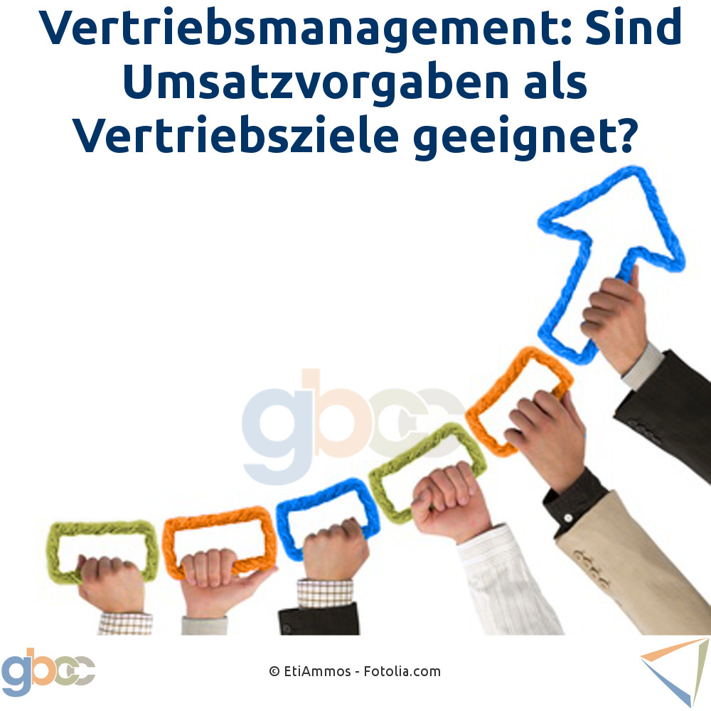 Vertriebsmanagement: Sind Umsatzvorgaben als Vertriebsziele geeignet?