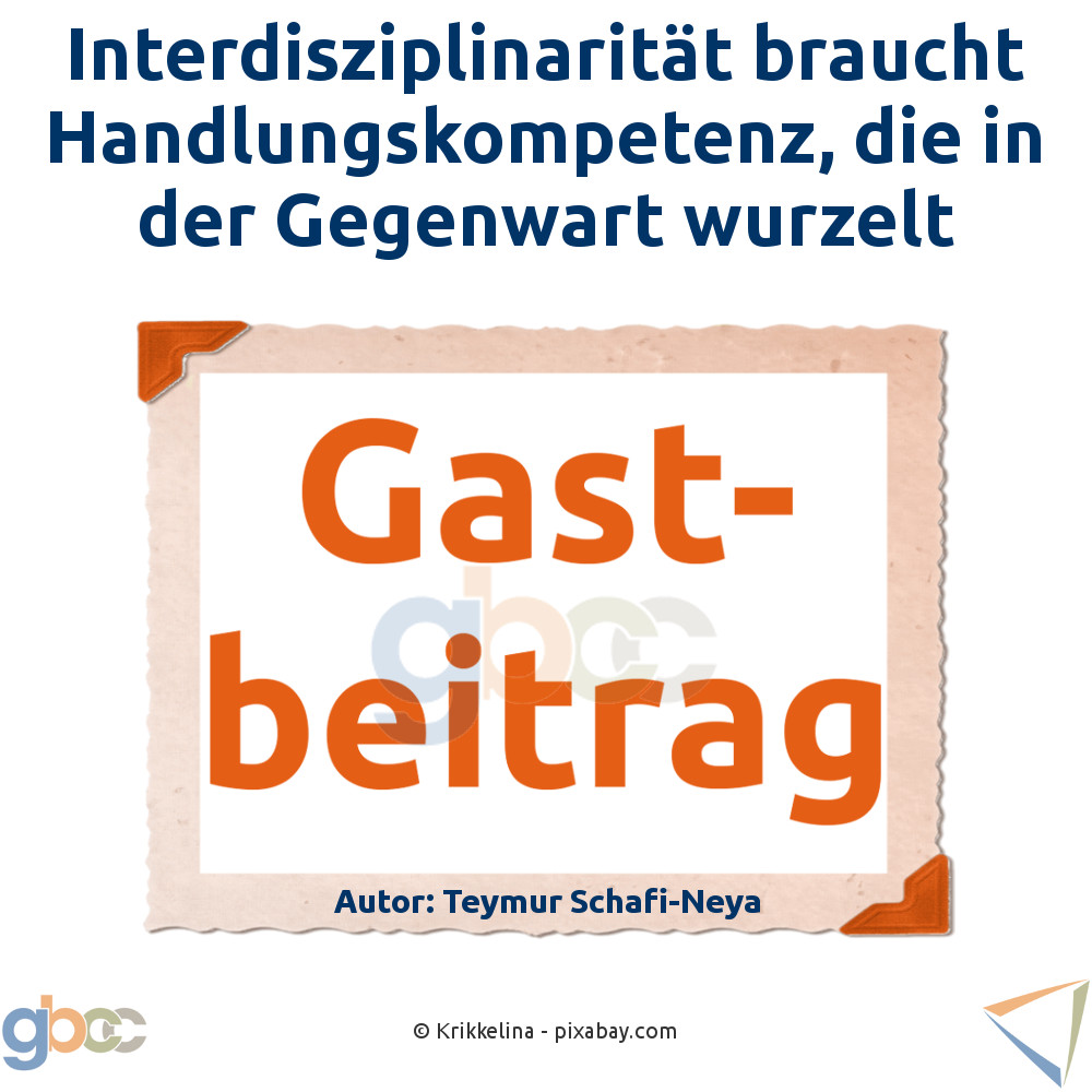 Interdisziplinarität braucht Handlungskompetenz, die in der Gegenwart wurzelt
