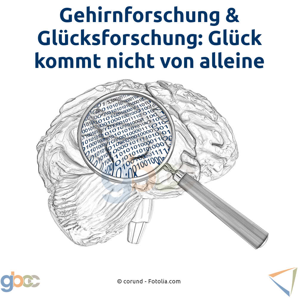 Gehirnforschung & Glücksforschung: Glück kommt nicht von alleine