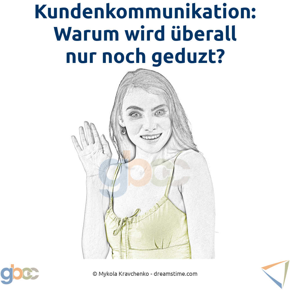 Kundenkommunikation: Warum wird überall nur noch geduzt?